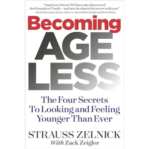 Becoming Ageless: The Four Secrets to Looking and Feeling Younger Than Ever by Strauss Zelnick (HB)