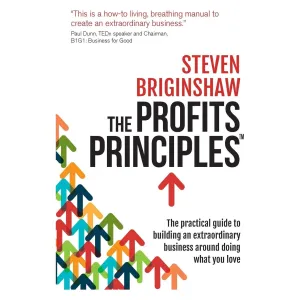 The Profits Principles: The practical guide to building an extraordinary business around doing what you love